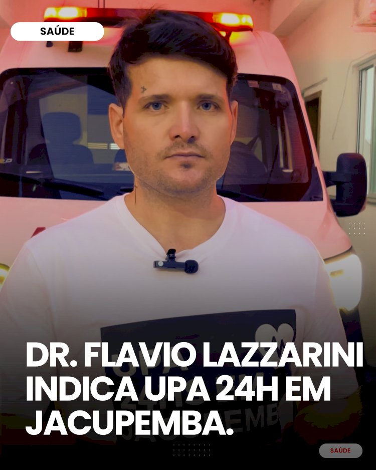 Dr. Flávio Lazzarini indica UPA 24h em Jacupemba