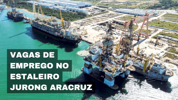 Novas vagas de emprego estão abertas no Estaleiro Jurong Aracruz